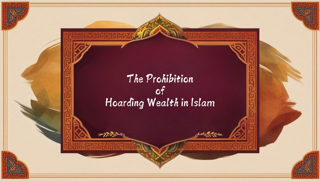 The Prohibition of Hoarding Wealth in Islam