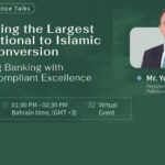 Pioneering the Largest Conventional to Islamic Bank Conversion: A Groundbreaking Islamic Finance Talk